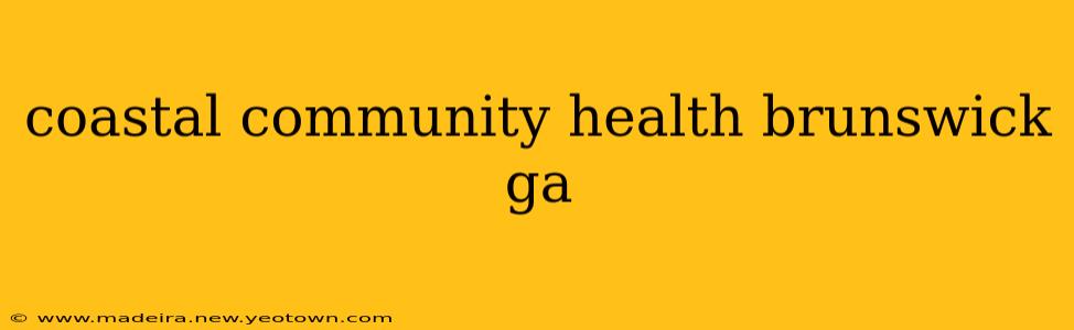 coastal community health brunswick ga