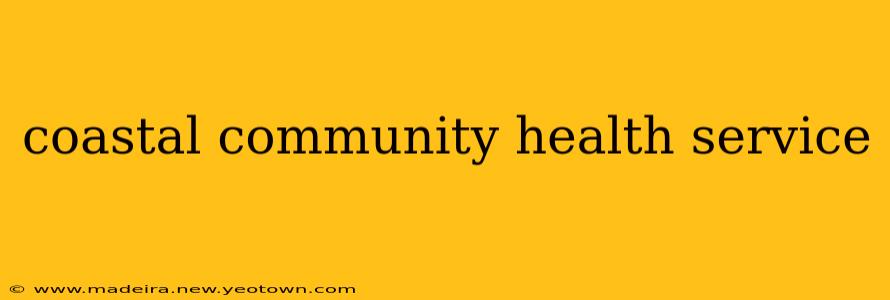 coastal community health service