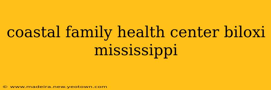 coastal family health center biloxi mississippi