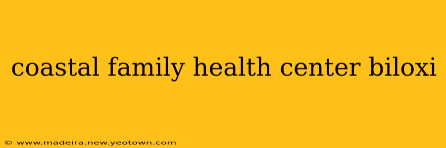 coastal family health center biloxi