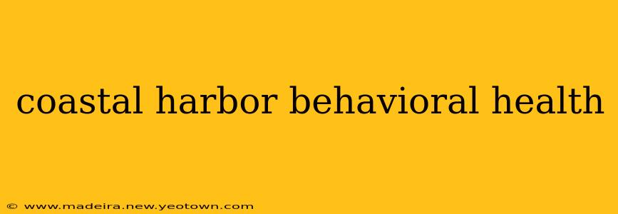coastal harbor behavioral health