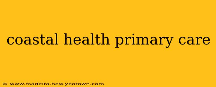 coastal health primary care