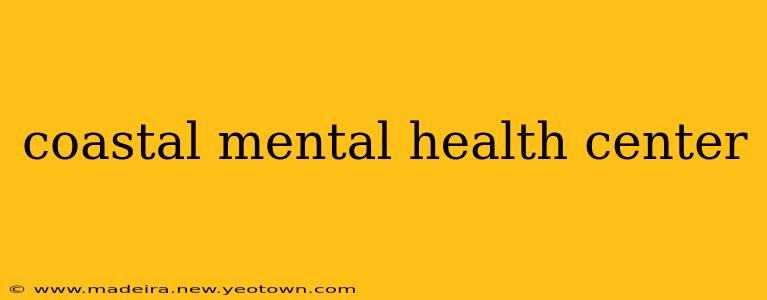 coastal mental health center