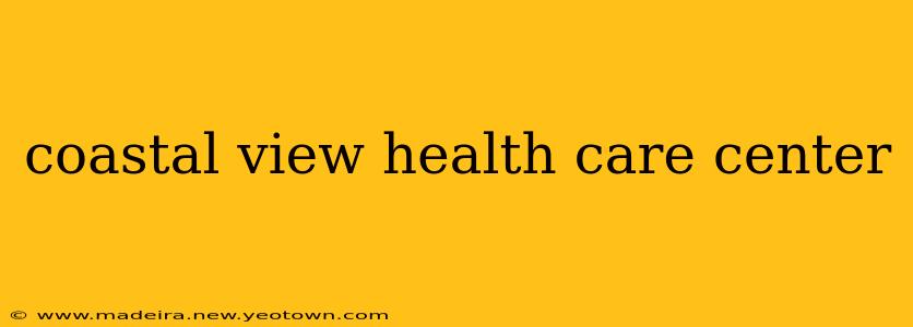 coastal view health care center