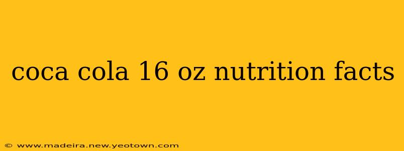 coca cola 16 oz nutrition facts
