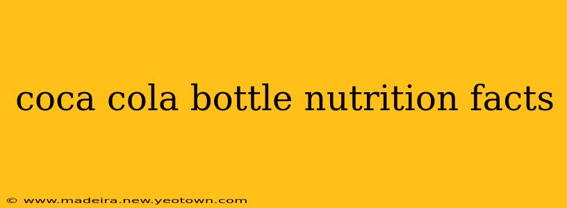 coca cola bottle nutrition facts