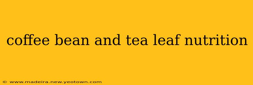 coffee bean and tea leaf nutrition