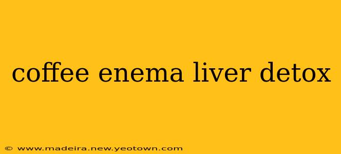 coffee enema liver detox