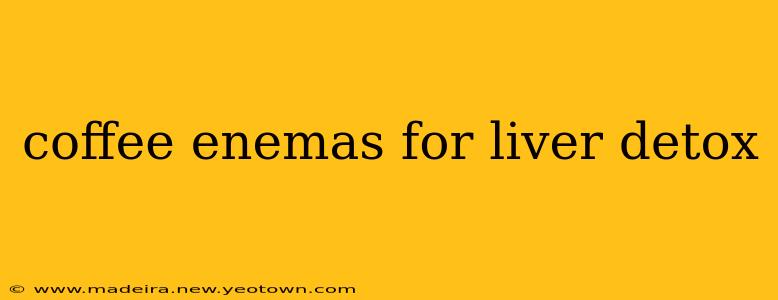 coffee enemas for liver detox