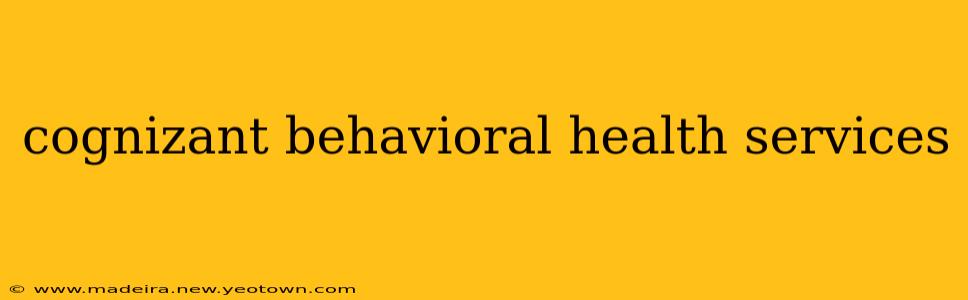 cognizant behavioral health services