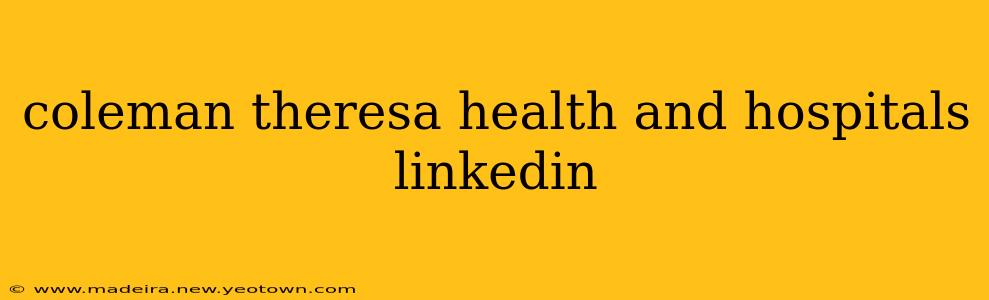 coleman theresa health and hospitals linkedin