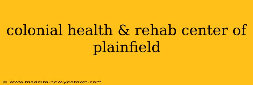 colonial health & rehab center of plainfield