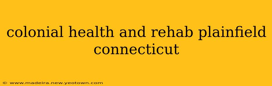 colonial health and rehab plainfield connecticut