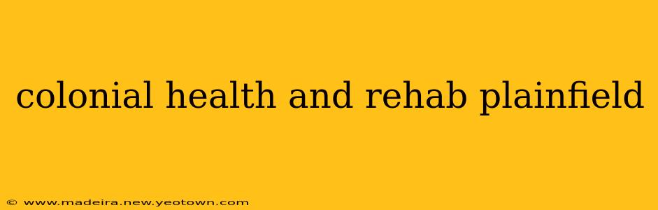 colonial health and rehab plainfield