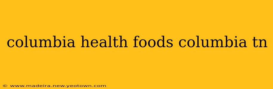 columbia health foods columbia tn