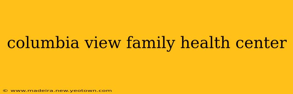 columbia view family health center