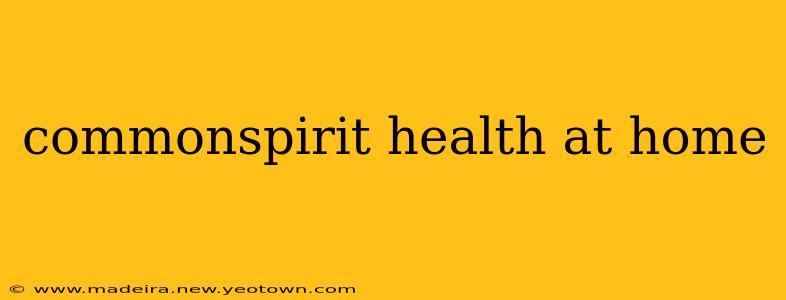 commonspirit health at home