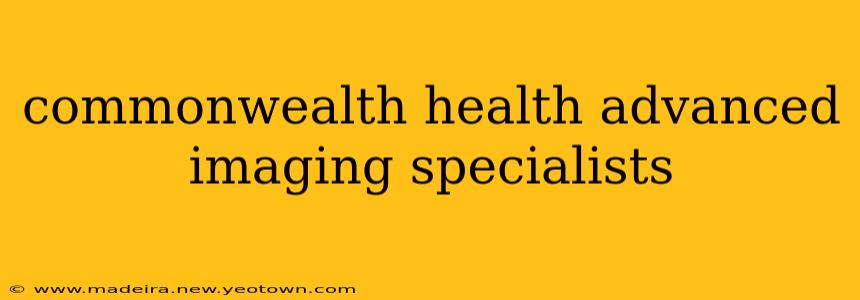 commonwealth health advanced imaging specialists