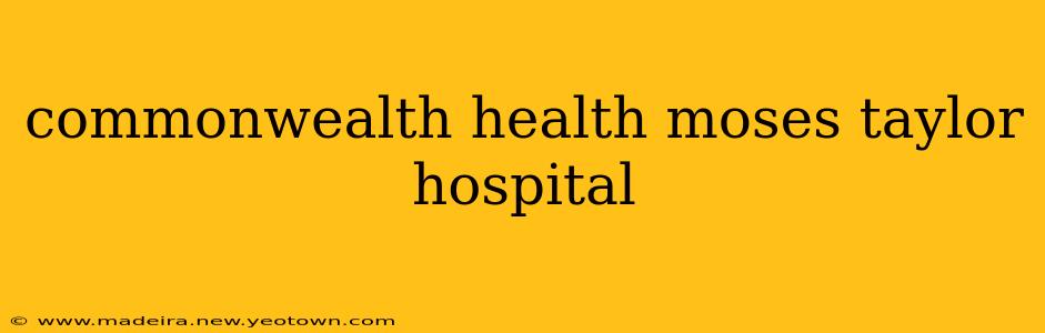 commonwealth health moses taylor hospital