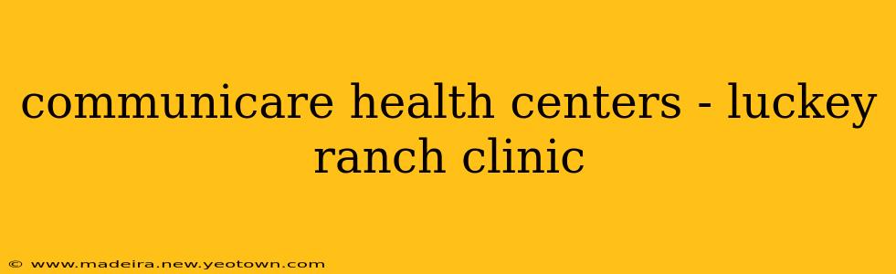 communicare health centers - luckey ranch clinic