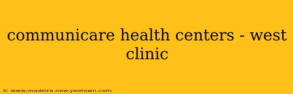 communicare health centers - west clinic