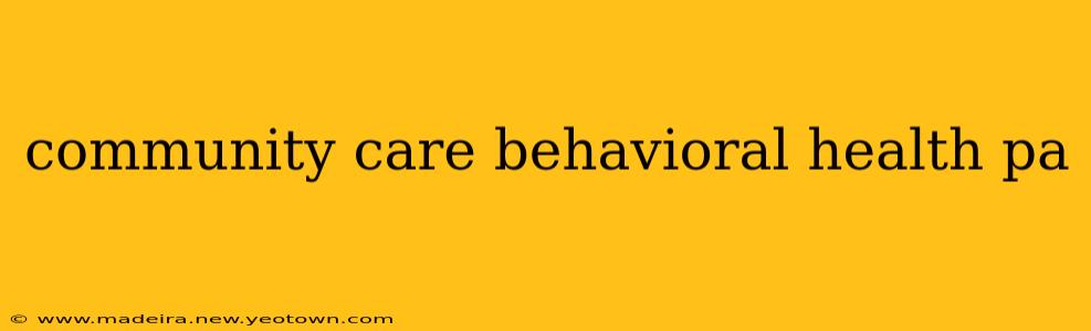community care behavioral health pa