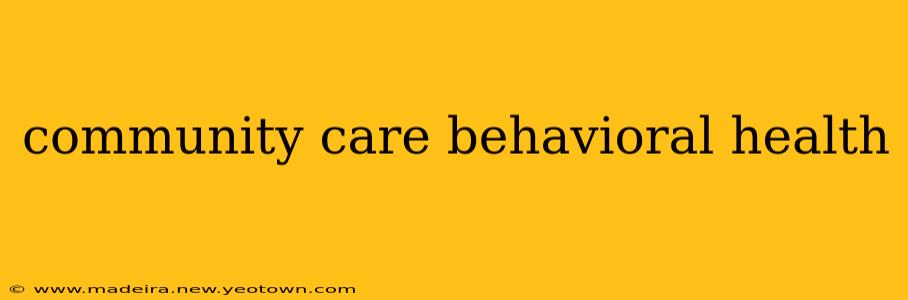 community care behavioral health