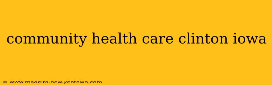 community health care clinton iowa