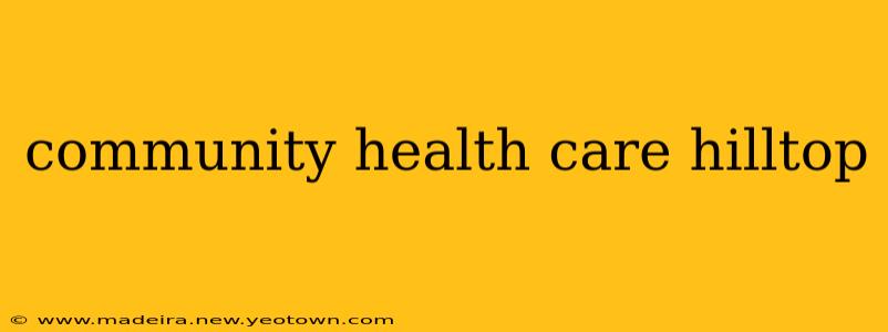 community health care hilltop