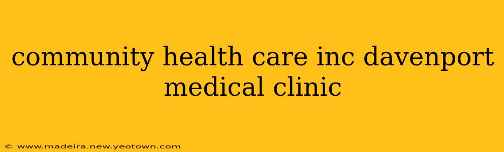 community health care inc davenport medical clinic