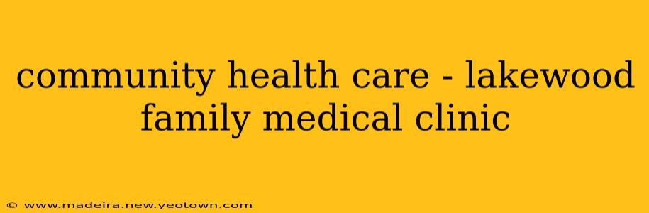 community health care - lakewood family medical clinic