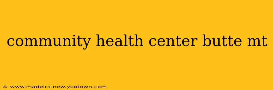 community health center butte mt