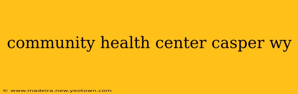 community health center casper wy