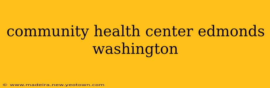community health center edmonds washington