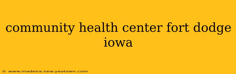 community health center fort dodge iowa