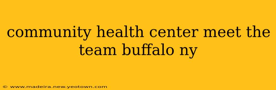 community health center meet the team buffalo ny