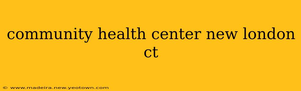 community health center new london ct