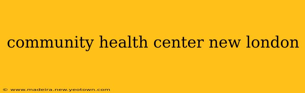 community health center new london