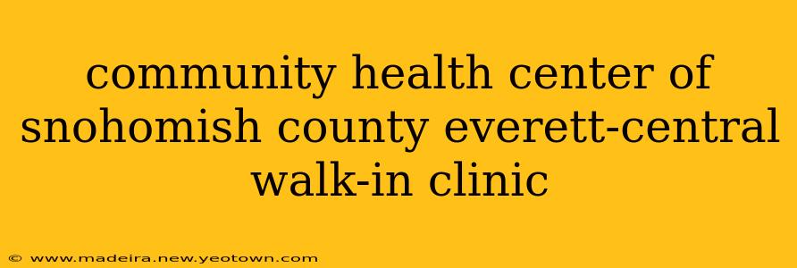 community health center of snohomish county everett-central walk-in clinic