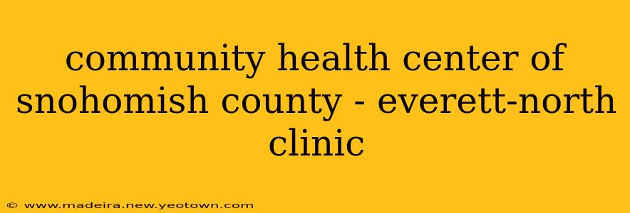 community health center of snohomish county - everett-north clinic