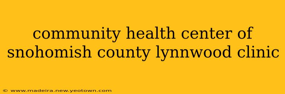 community health center of snohomish county lynnwood clinic