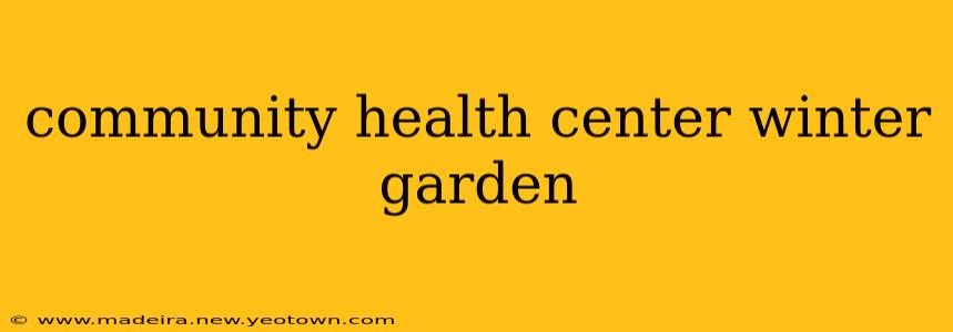 community health center winter garden