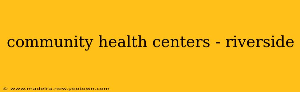 community health centers - riverside