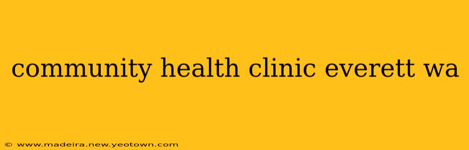 community health clinic everett wa