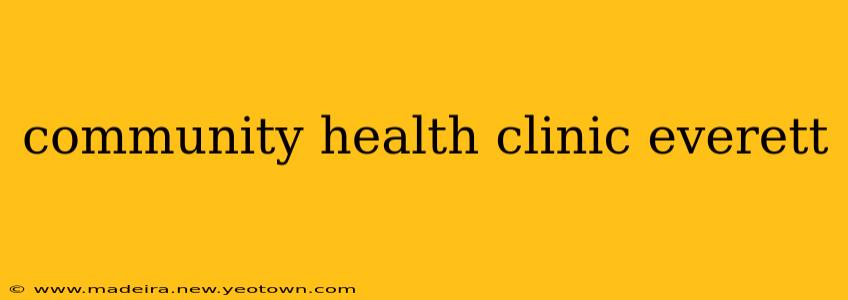 community health clinic everett
