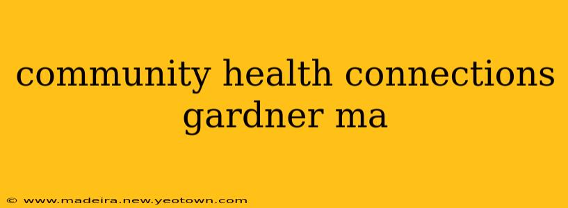 community health connections gardner ma