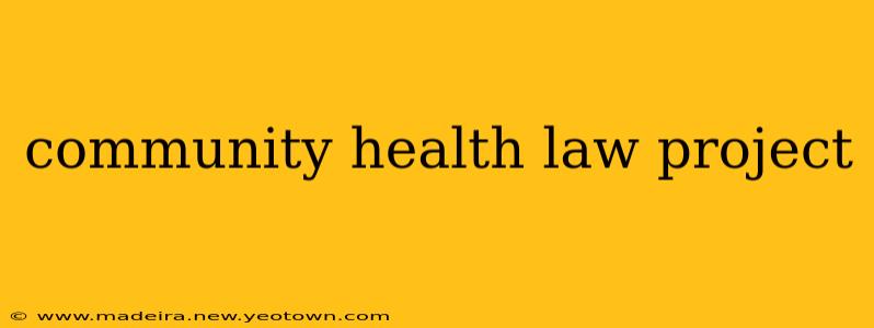 community health law project