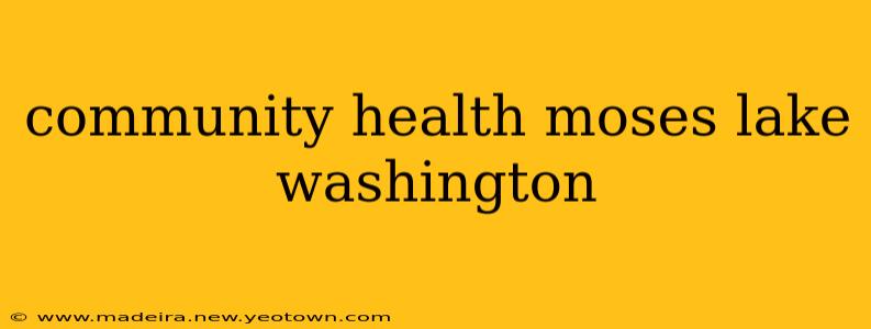 community health moses lake washington