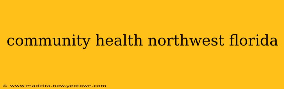 community health northwest florida