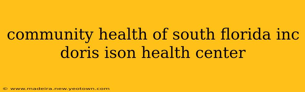 community health of south florida inc doris ison health center